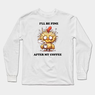 I'll Be Fine After My Coffee Long Sleeve T-Shirt